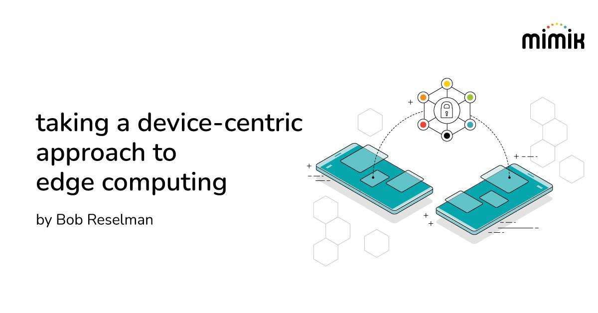 taking a device centric approach to edge computing