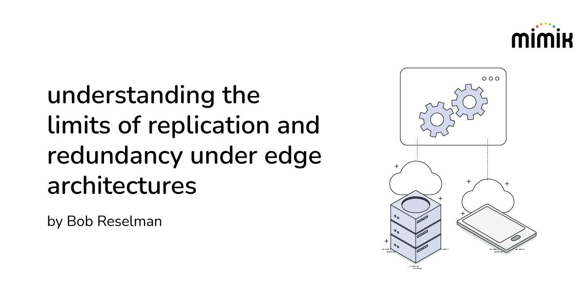 Understanding the limits of replication and redundancy under edge architectures